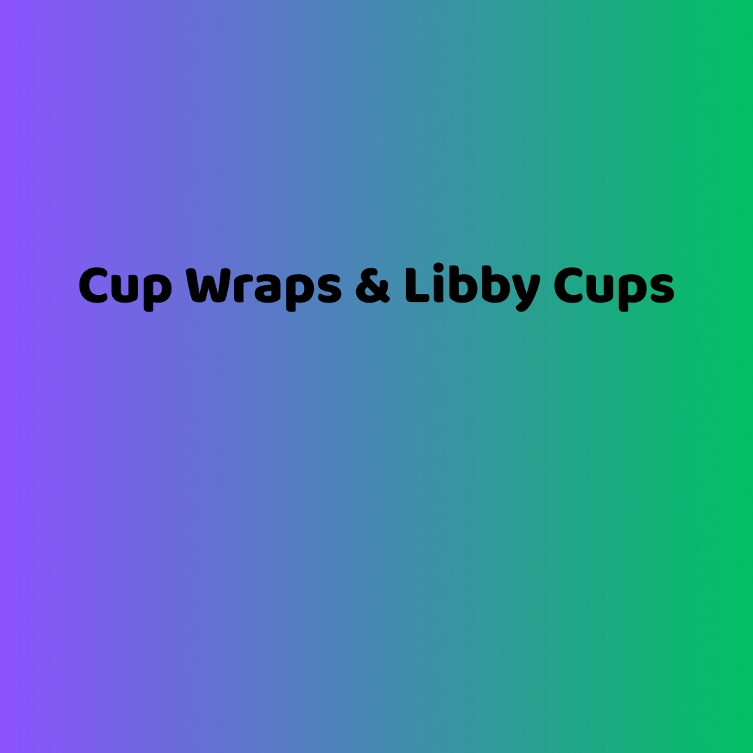Cup Wraps & Libby Cups